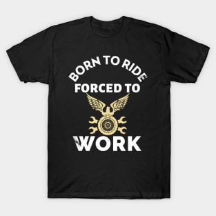 Born To Ride Forced To Work T-Shirt